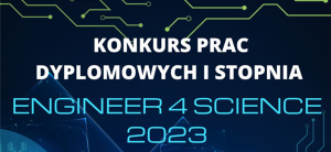 napis: Konkurs Prac dyplomowych 1 Stopnia Engineer 4 Science 2023