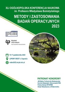 Plakat konferencji Metody i zastosowania badań Operacyjnych 2023. Kolory biały i zielony, w centrum informacja o organizatorach (Oddział Białostocki Polskiego Towarzystwa Matematycznego oraz Wydział Informatyki Politechniki Białostockiej) oraz zdjęcie stosunkowo wąskiej rzeki. W prawym dolnym rogu informacja o patronatach honorowym: JM Rektor Politechniki Białostockiej, Komitet Statystyki i Ekonometrii PAN, Polska sekcja INFORMS, Urząd statystyczny w Białymstoku