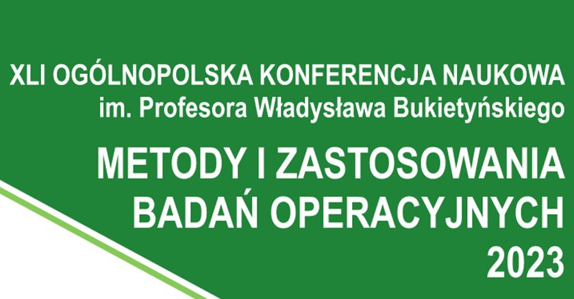 napis na zielonym tle “ XLI Ogólnopolska Konferencja Naukowa im. Profesora Władysława Bukietyńskiego Metody i Zastosowania Badań Operacyjnych”